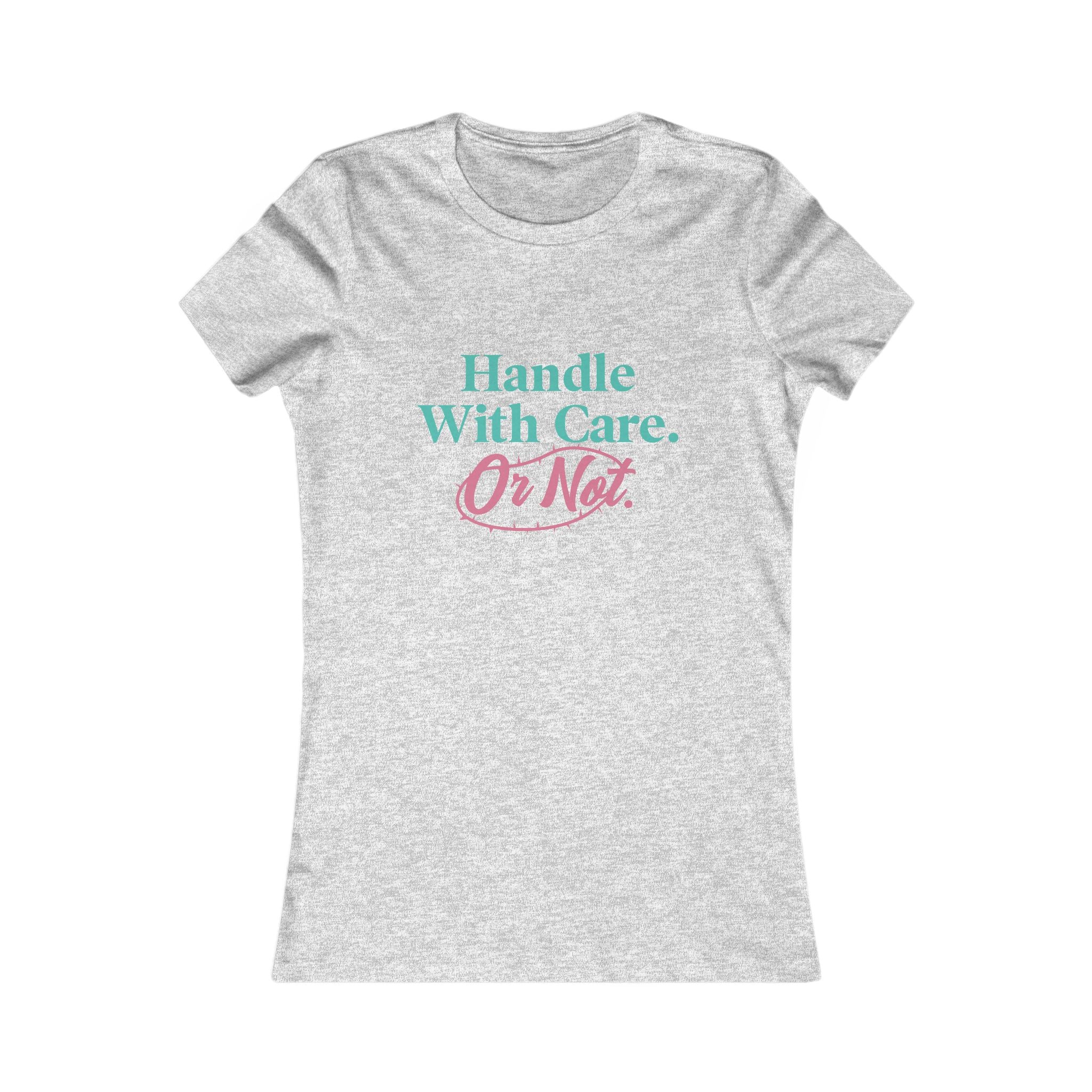 Handle With Care Or Not — Women's Tee