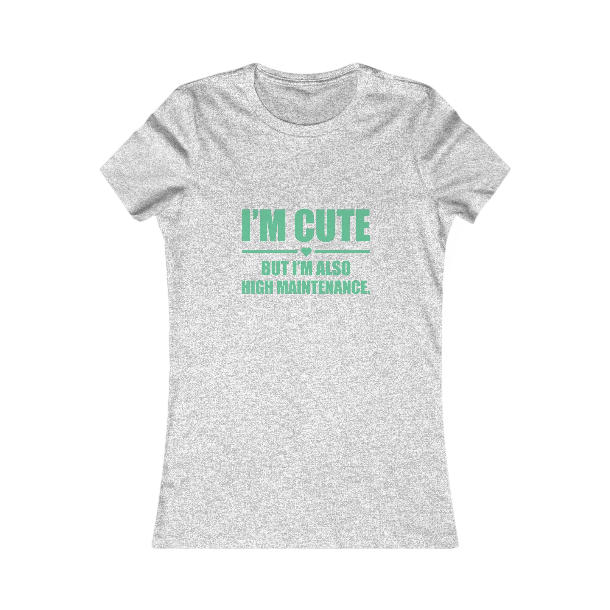 I’m Cute But I’m Also High Maintenance Women’s Tee – Funny Graphic T-Shirt