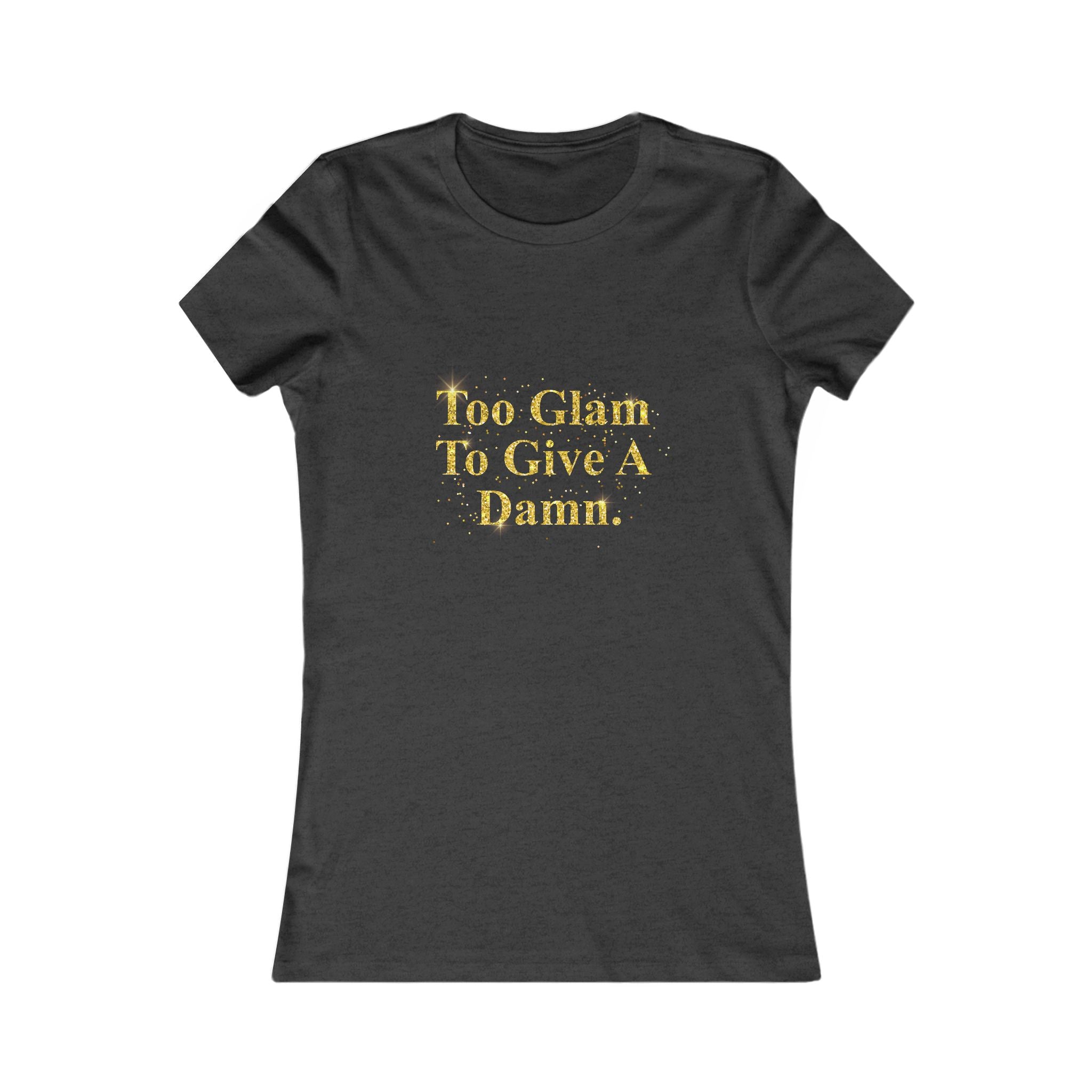 Women's Tee - "Too Glam To Give A Damn" Gold Glitter Graphic