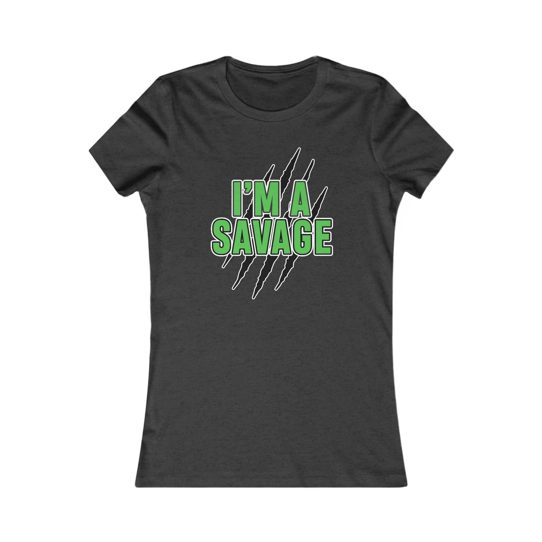 I'm a Savage Women's Tee — Bold Green Text & Claw Mark Graphic