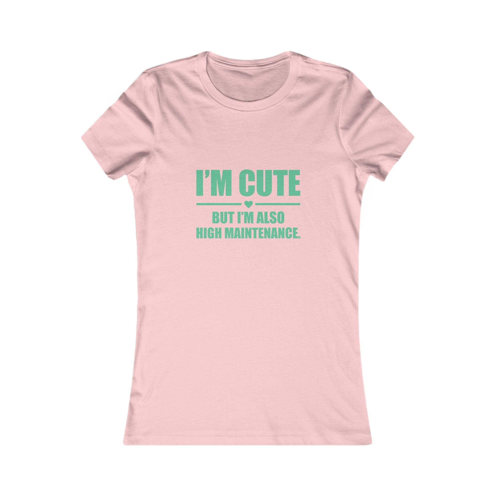 I’m Cute But I’m Also High Maintenance Women’s Tee – Funny Graphic T-Shirt