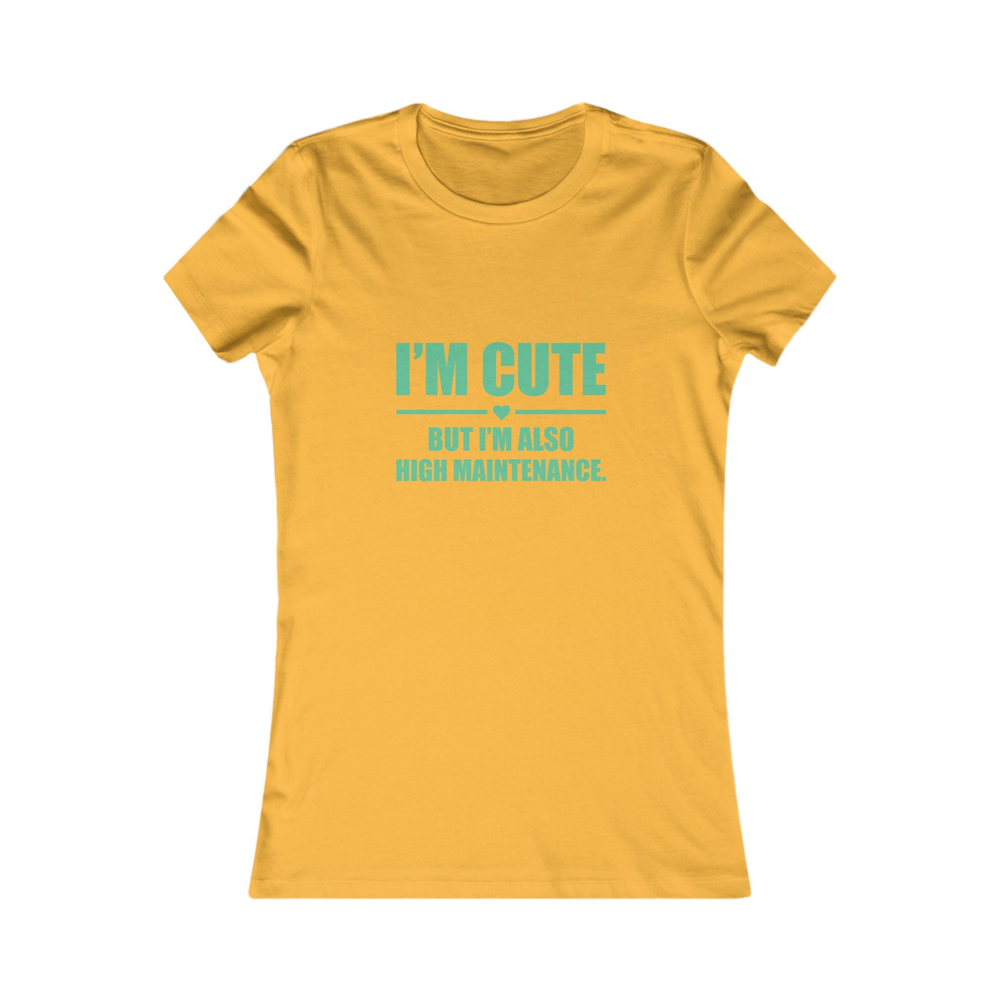 I’m Cute But I’m Also High Maintenance Women’s Tee – Funny Graphic T-Shirt
