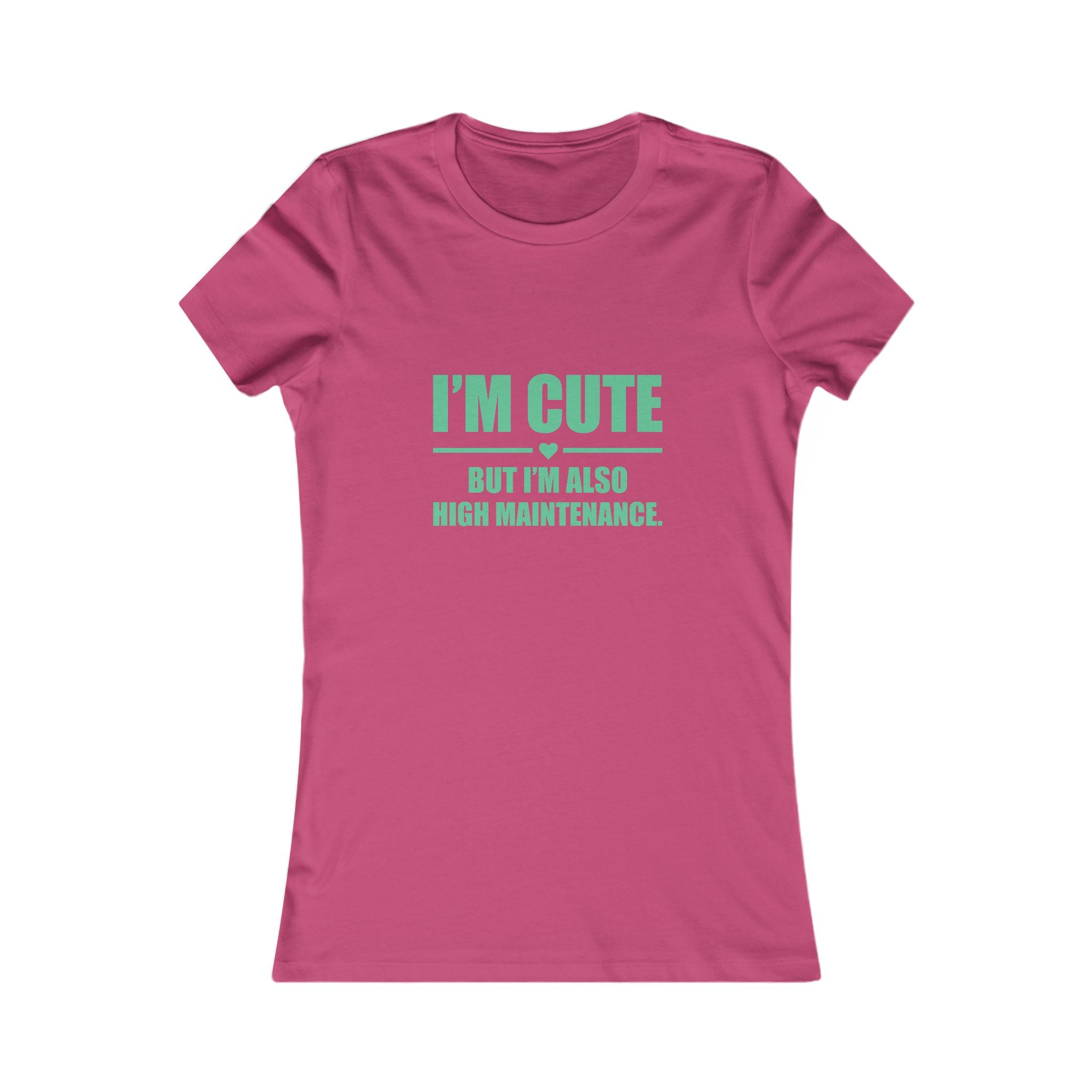 I’m Cute But I’m Also High Maintenance Women’s Tee – Funny Graphic T-Shirt