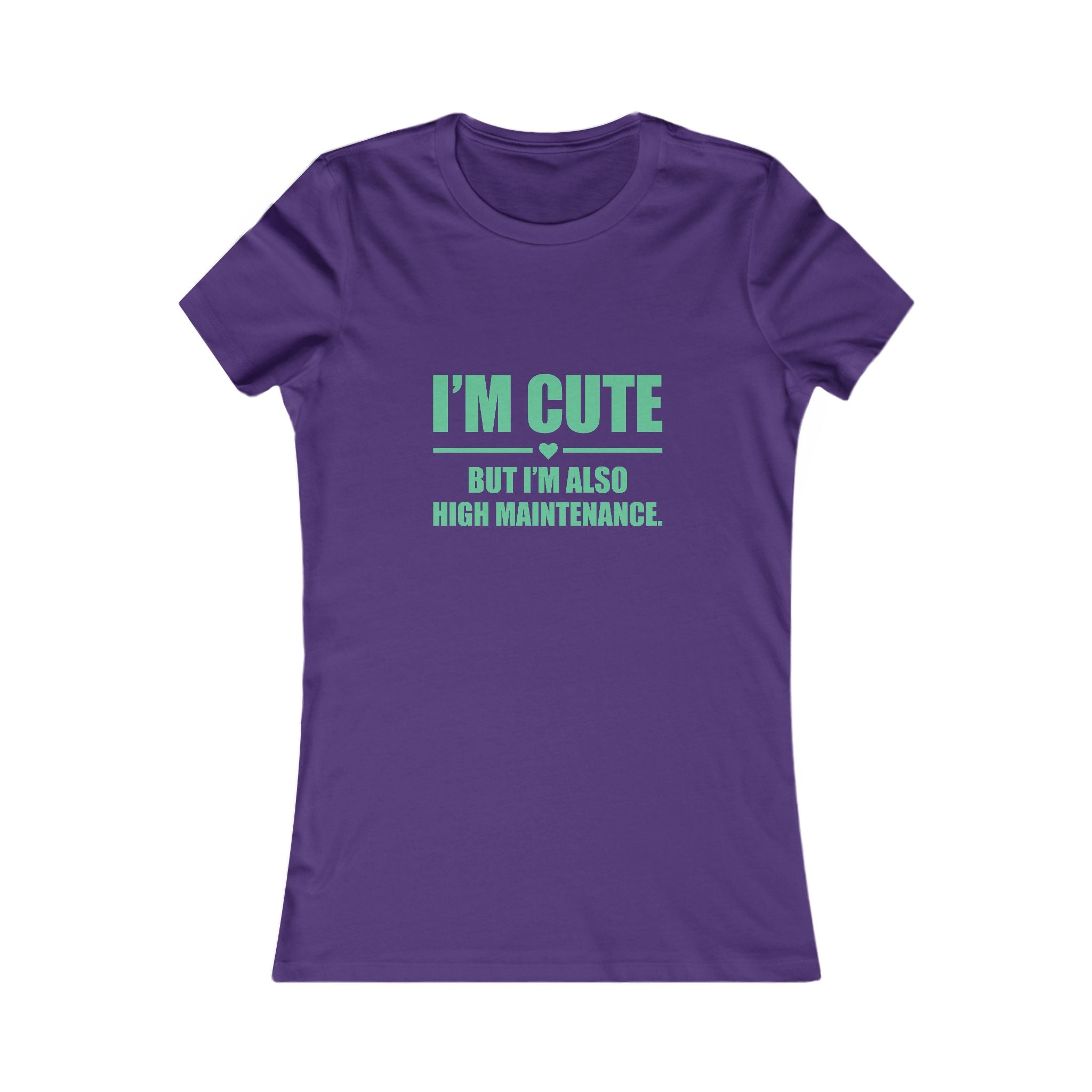 I’m Cute But I’m Also High Maintenance Women’s Tee – Funny Graphic T-Shirt
