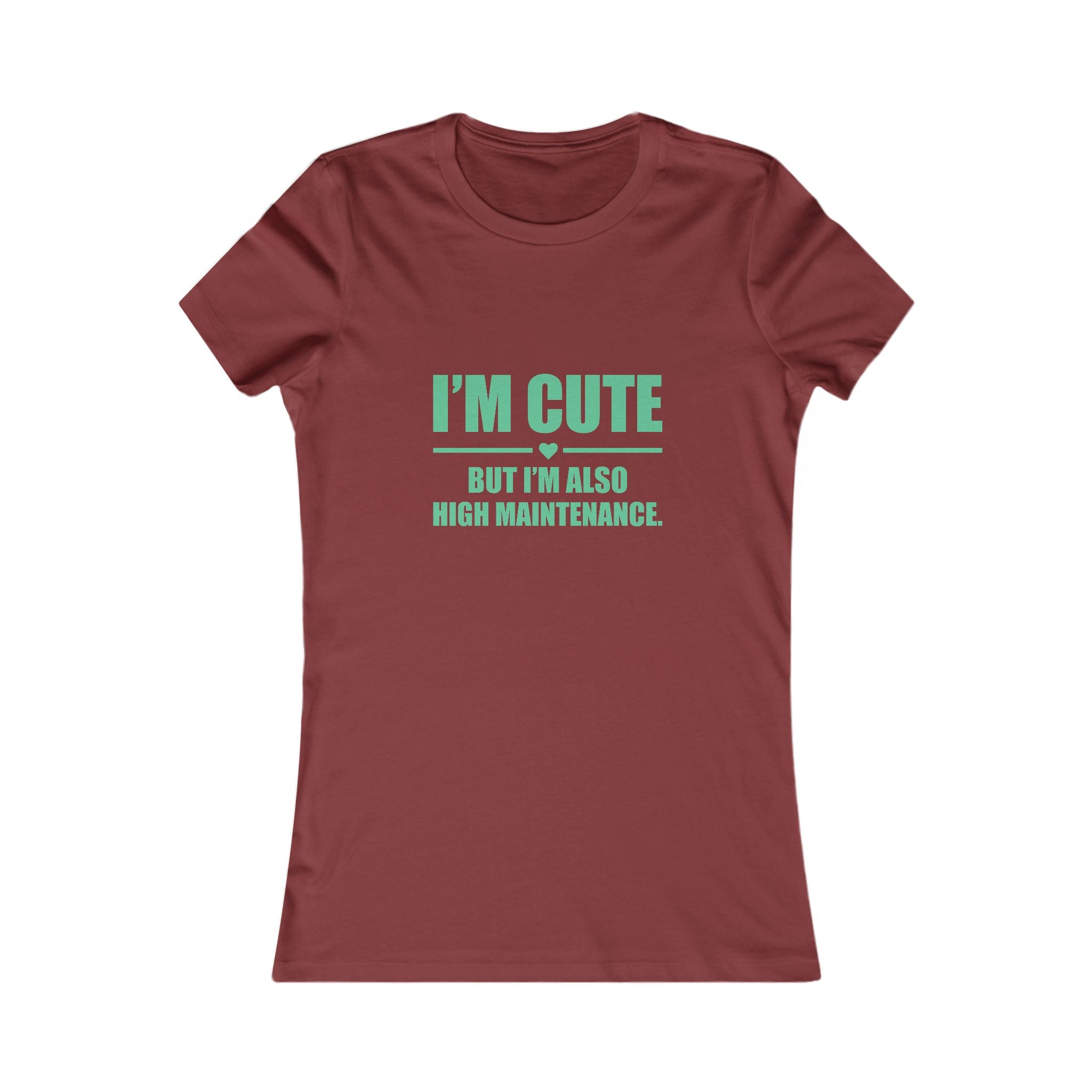 I’m Cute But I’m Also High Maintenance Women’s Tee – Funny Graphic T-Shirt