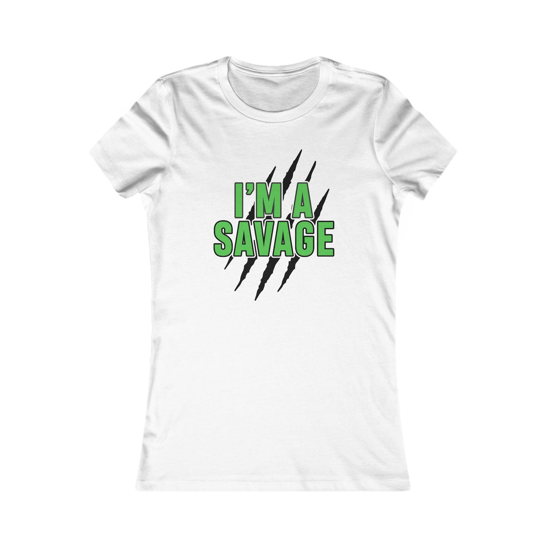 I'm a Savage Women's Tee — Bold Green Text & Claw Mark Graphic