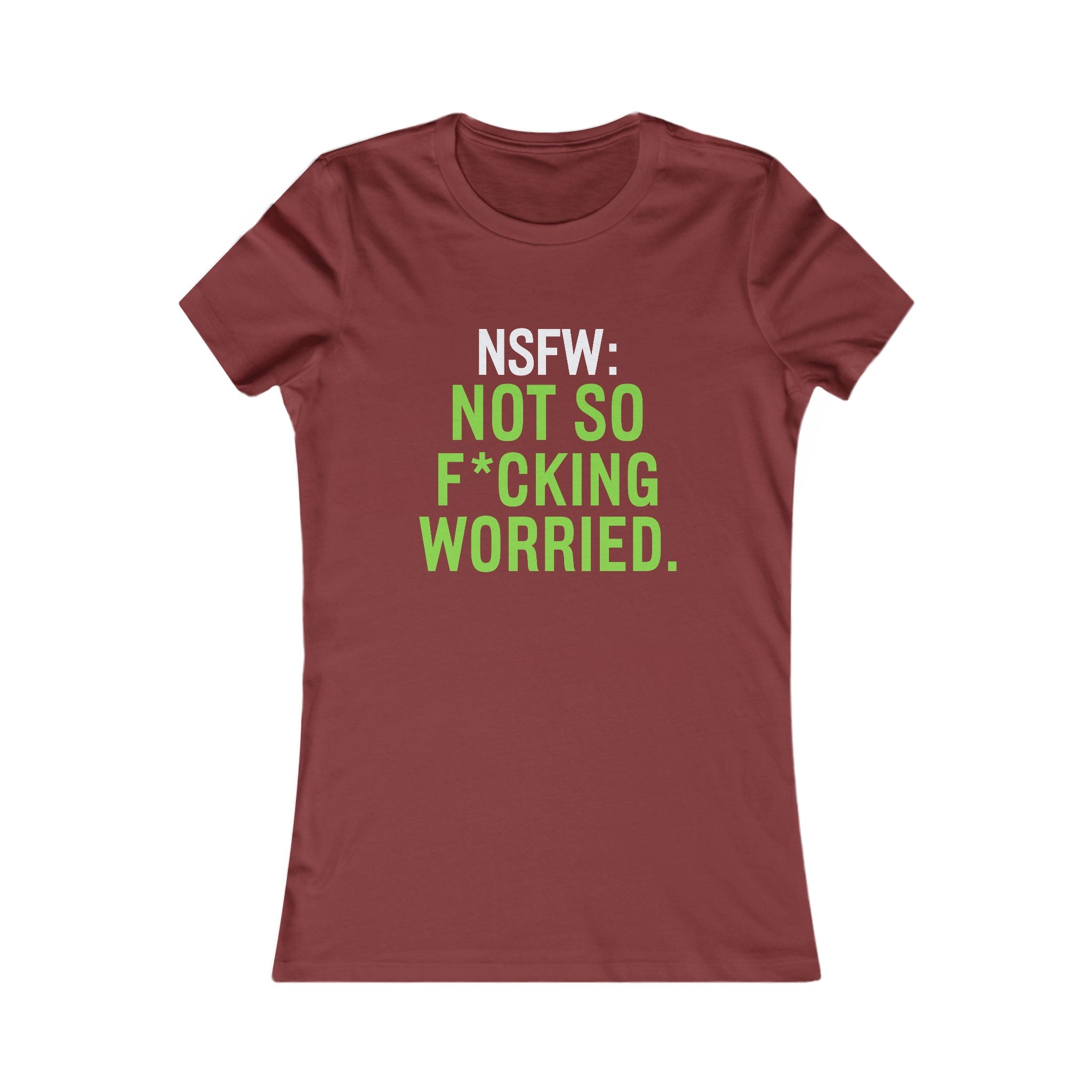 NSFW: Not So F*cking Worried Women’s Tee — Funny Sarcastic Graphic T-Shirt