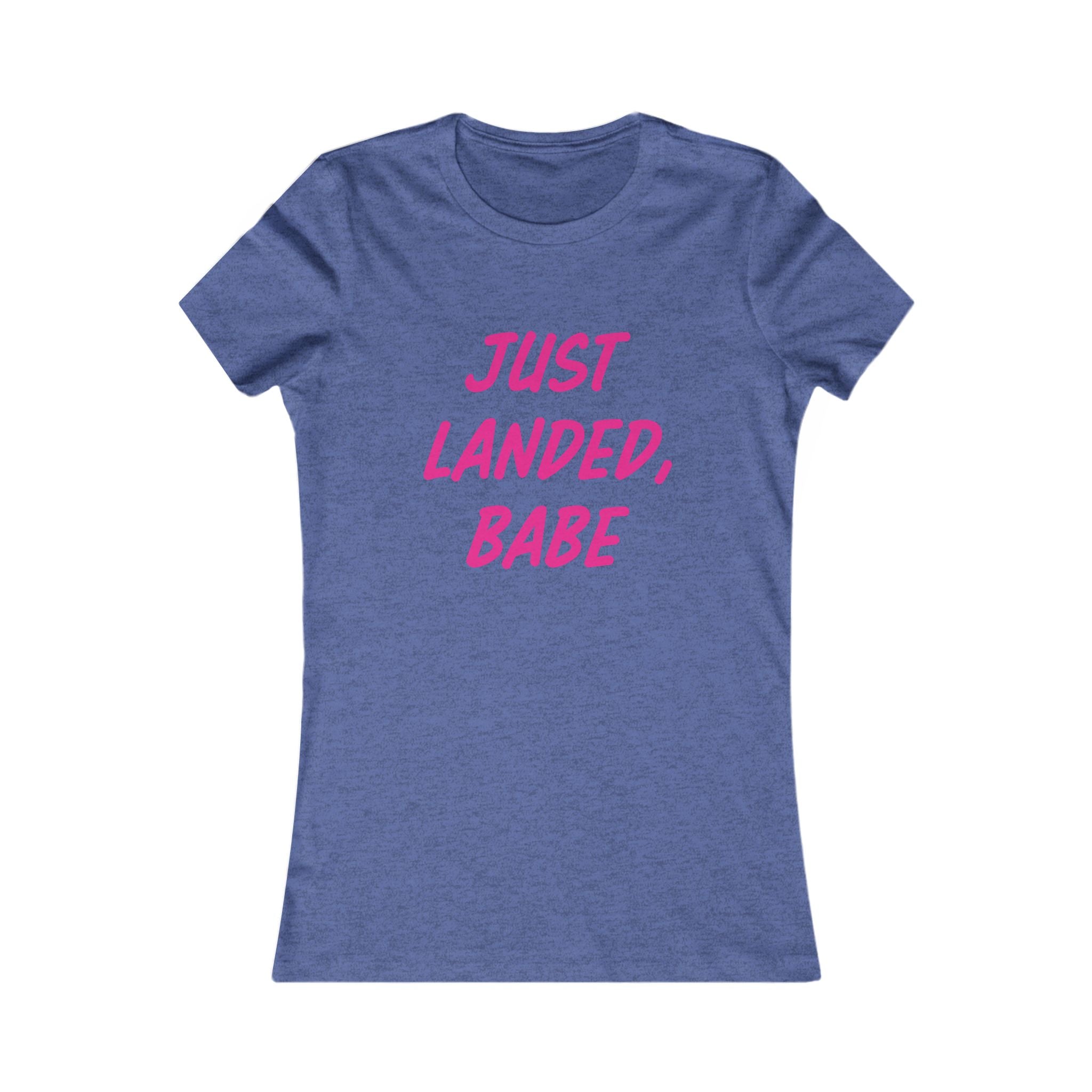 Just Landed, Babe Tee - Women's Travel & New Mom Announcement Shirt