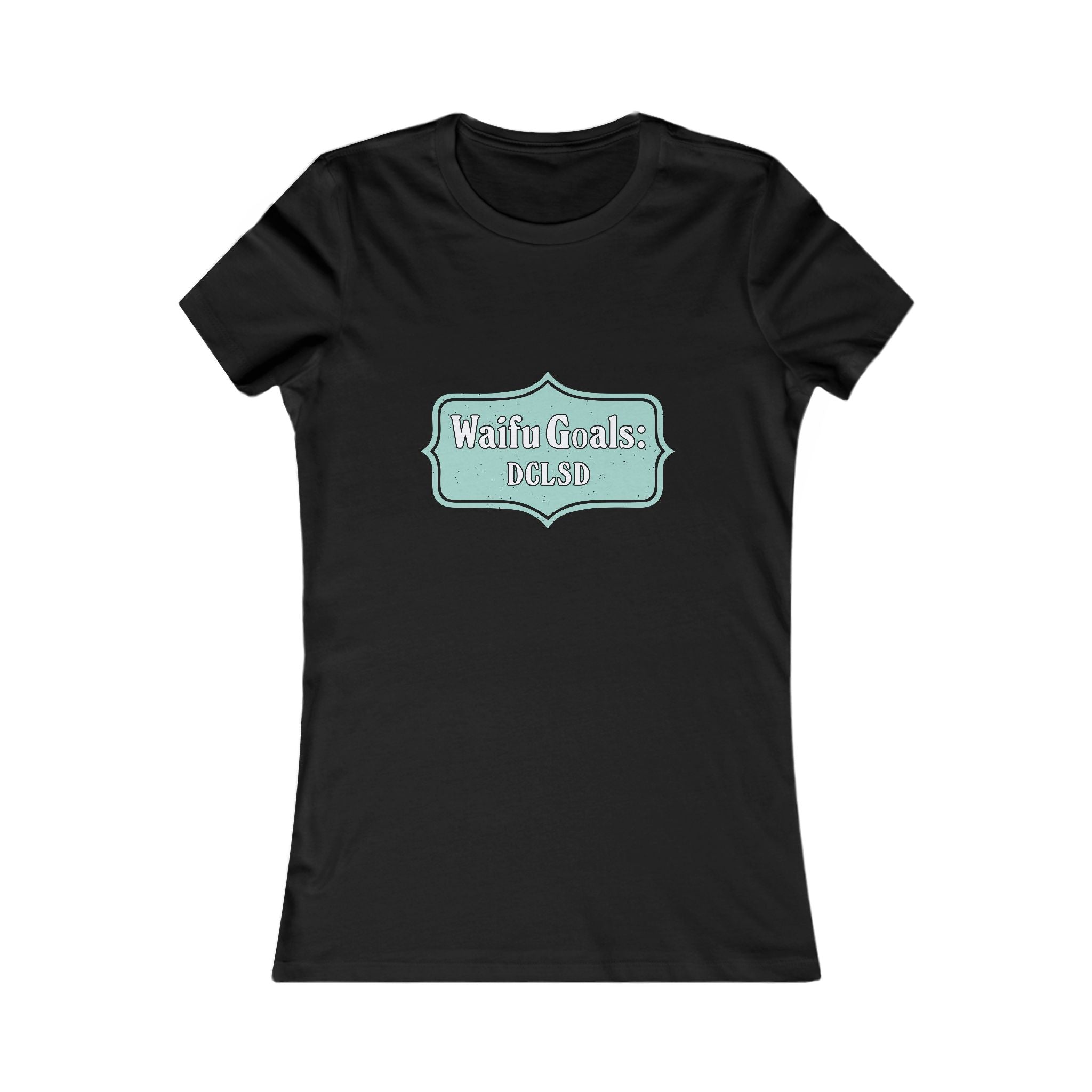 Women's Favorite Tee "Waifu GOALS: DCLSD" Slim Fit T‑Shirt