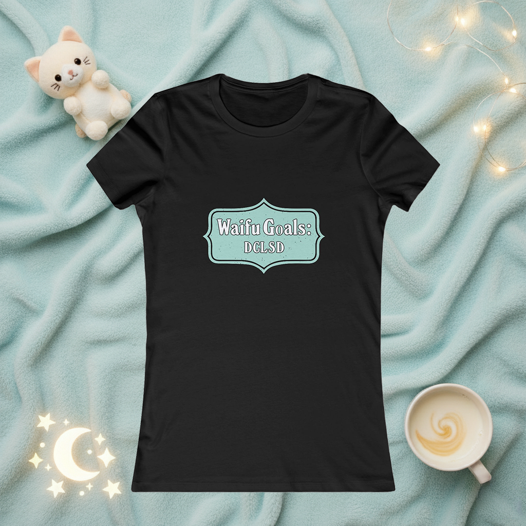 Women's Favorite Tee "Waifu GOALS: DCLSD" Slim Fit T‑Shirt