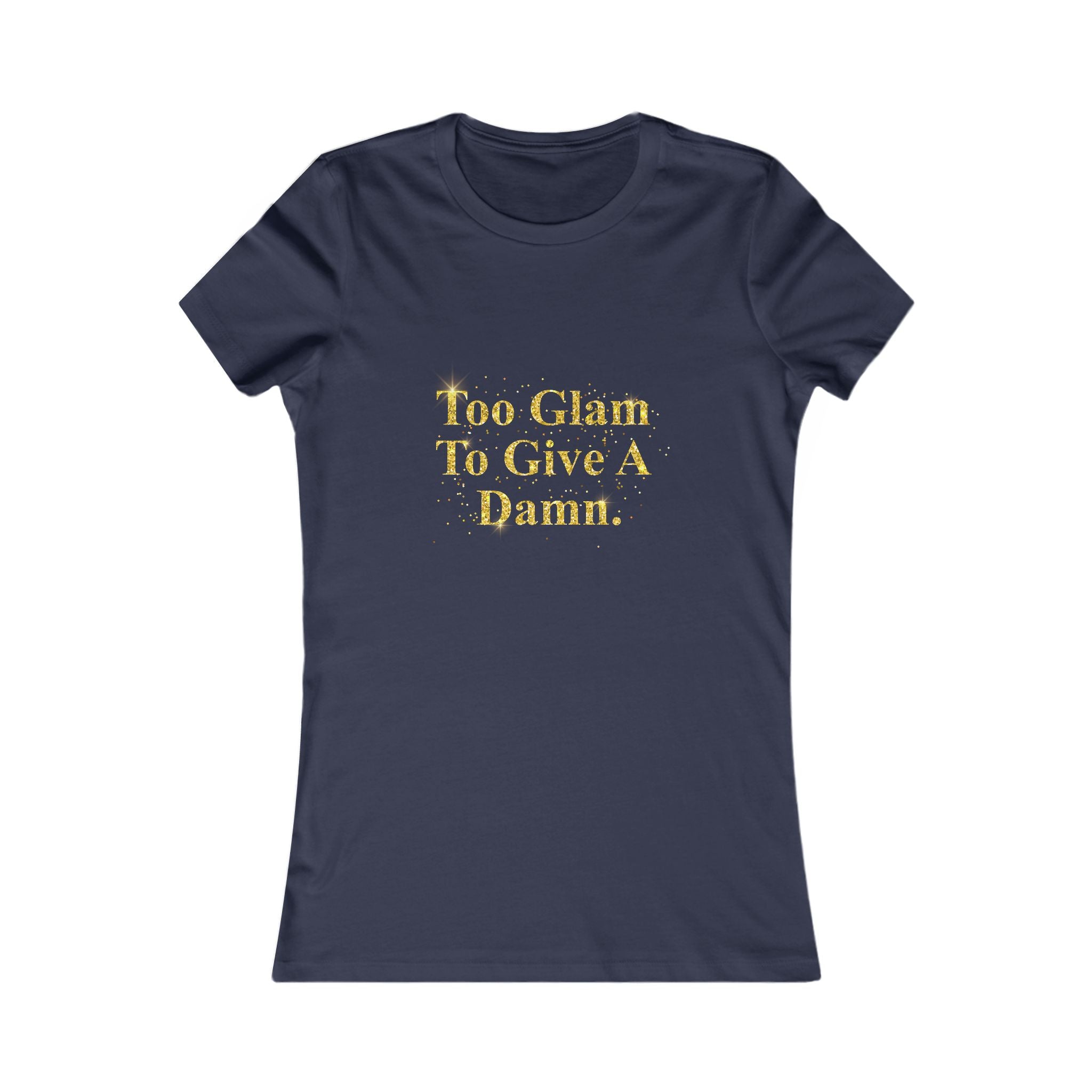 Women's Tee - "Too Glam To Give A Damn" Gold Glitter Graphic