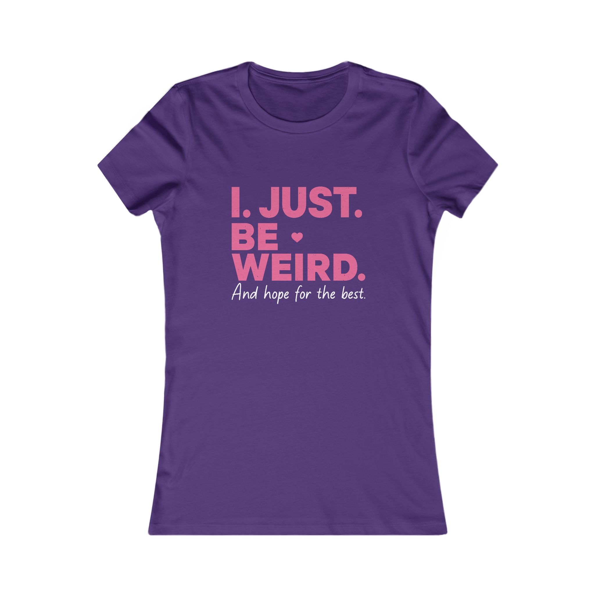 Women's Tee — "I. Just. Be Weird." Inspirational Graphic Shirt