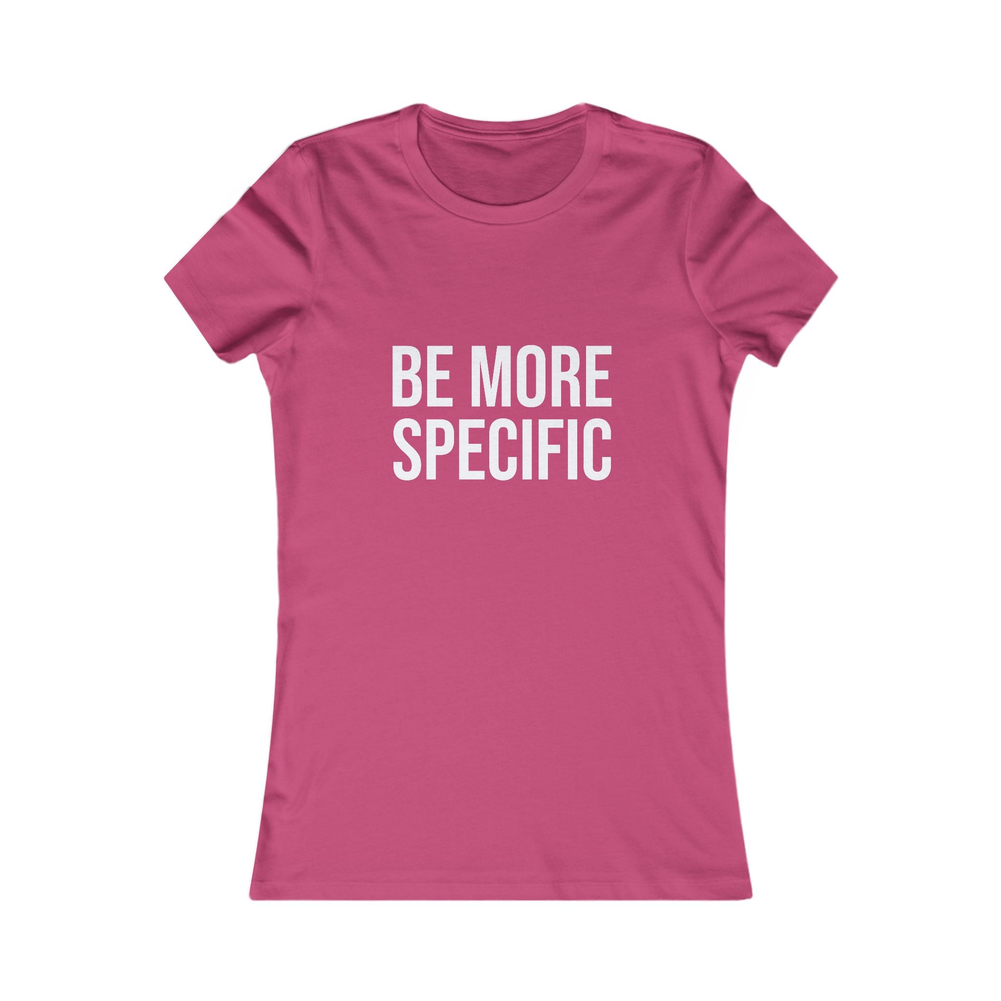 Be More Specific Women's Tee — Funny Statement Graphic Shirt