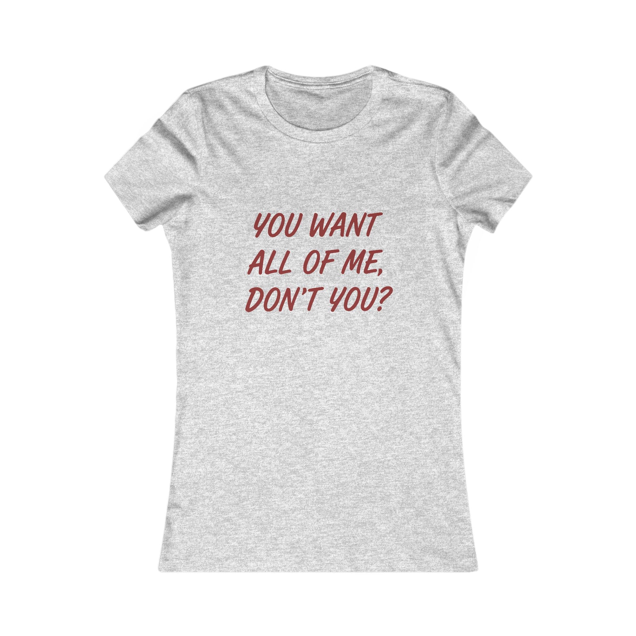 You Want All of Me Tee — Women's Graphic Shirt (Playful Romantic Slogan)