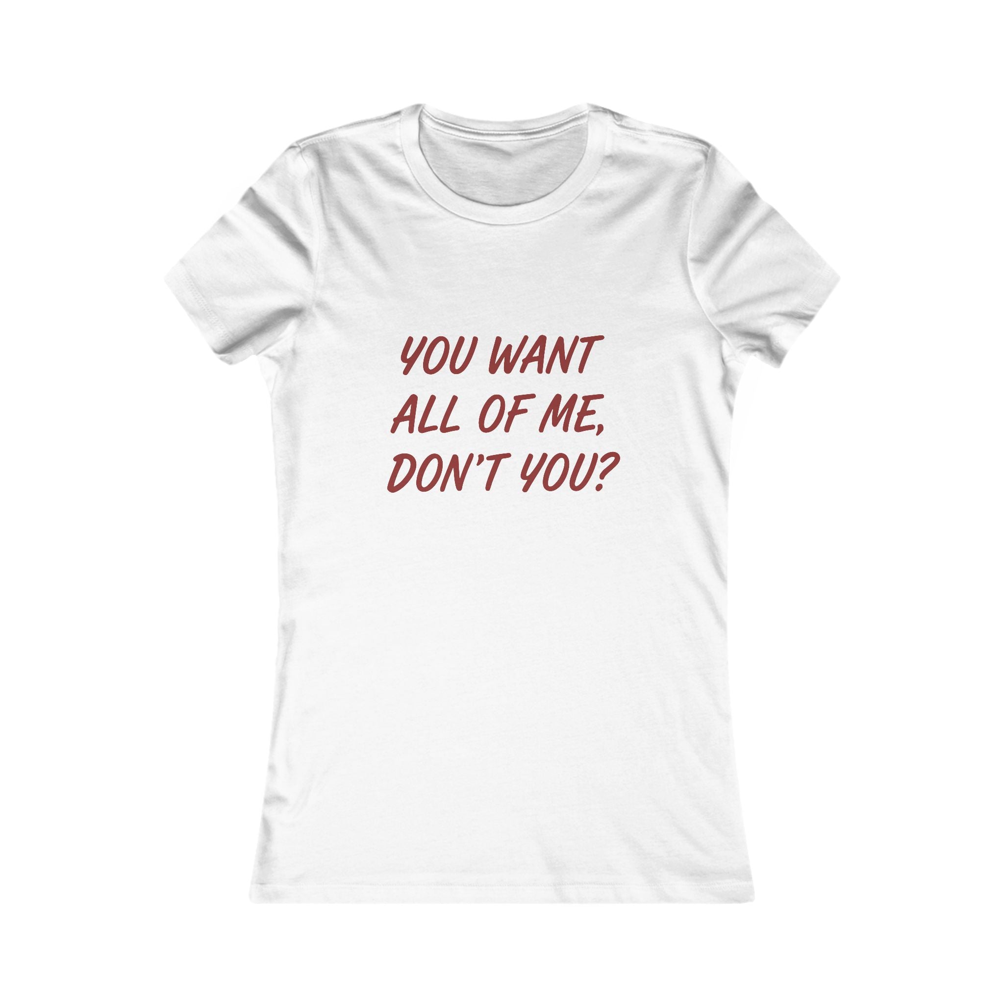 You Want All of Me Tee — Women's Graphic Shirt (Playful Romantic Slogan)