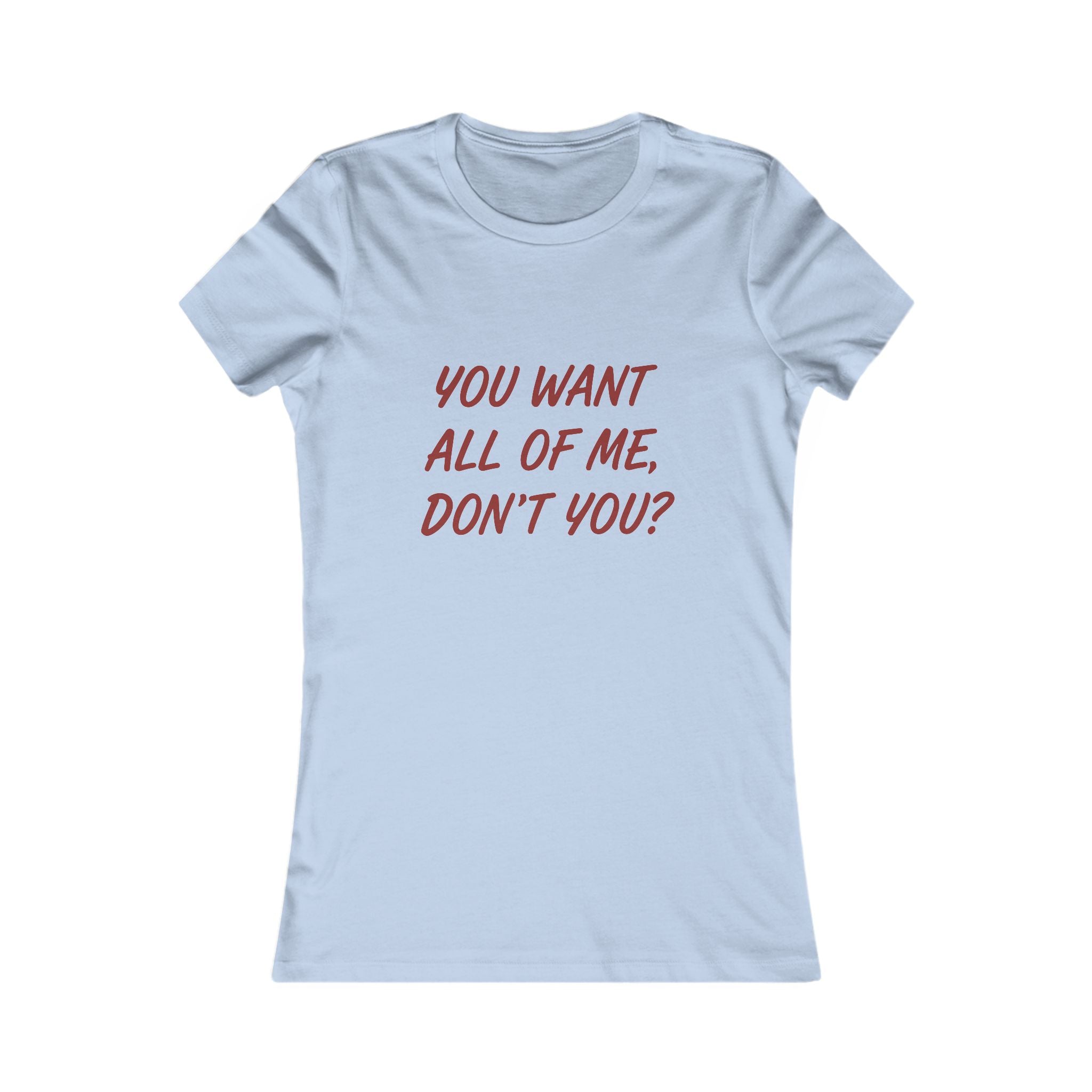 You Want All of Me Tee — Women's Graphic Shirt (Playful Romantic Slogan)