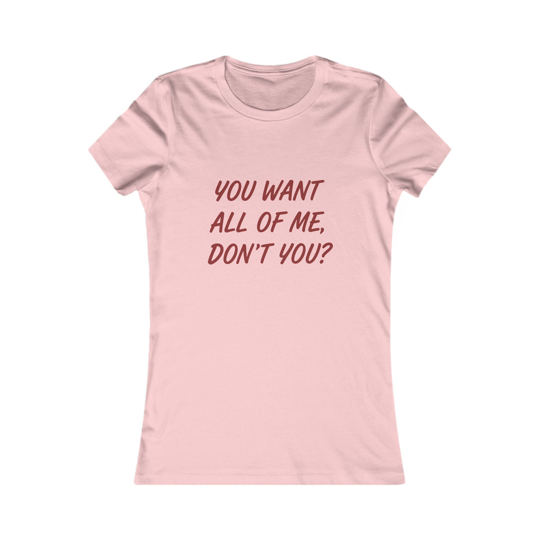You Want All of Me Tee — Women's Graphic Shirt (Playful Romantic Slogan)