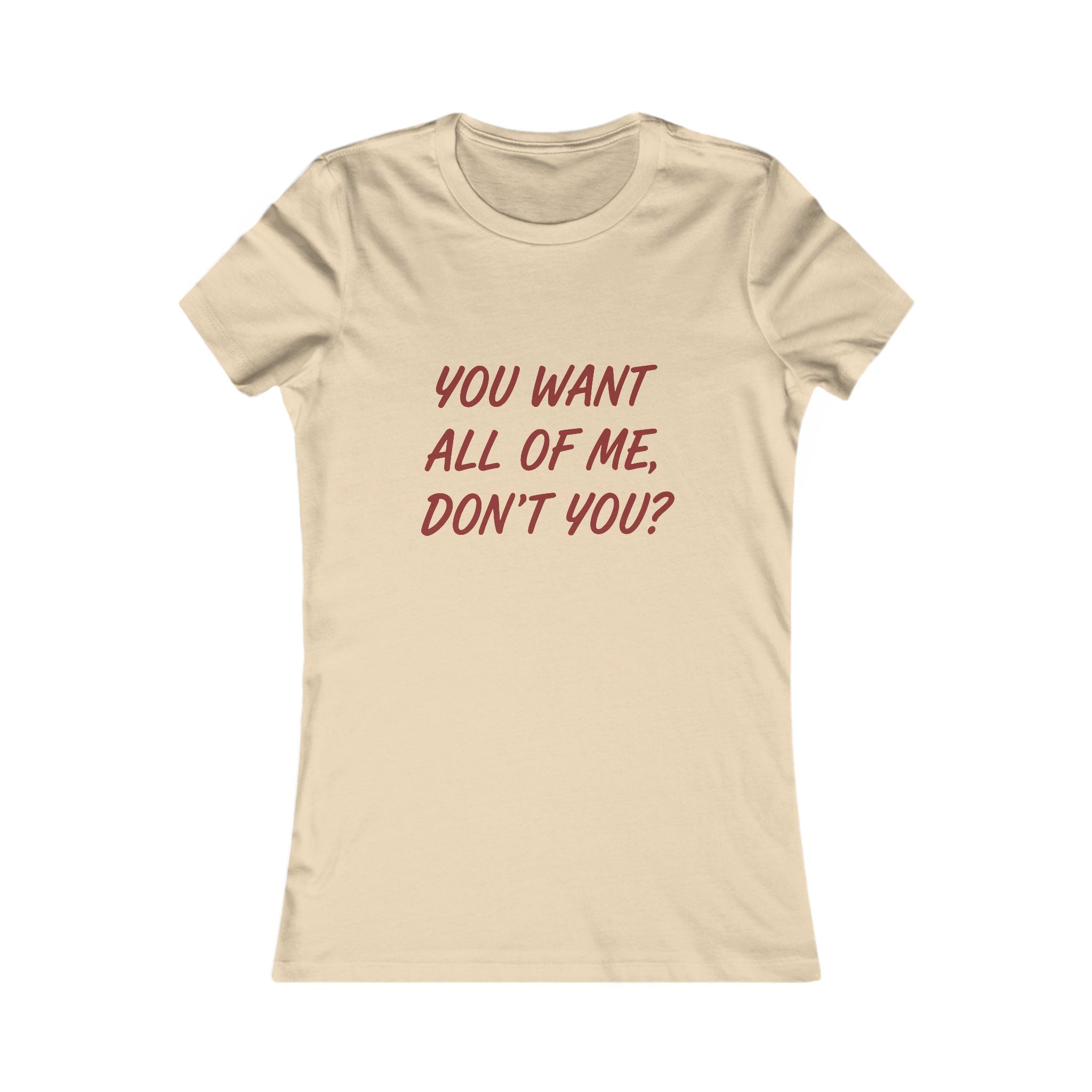 You Want All of Me Tee — Women's Graphic Shirt (Playful Romantic Slogan)