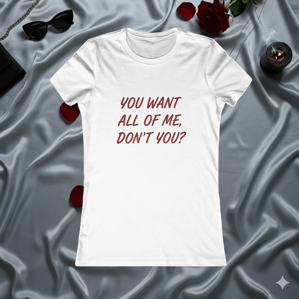 You Want All of Me Tee — Women's Graphic Shirt (Playful Romantic Slogan)