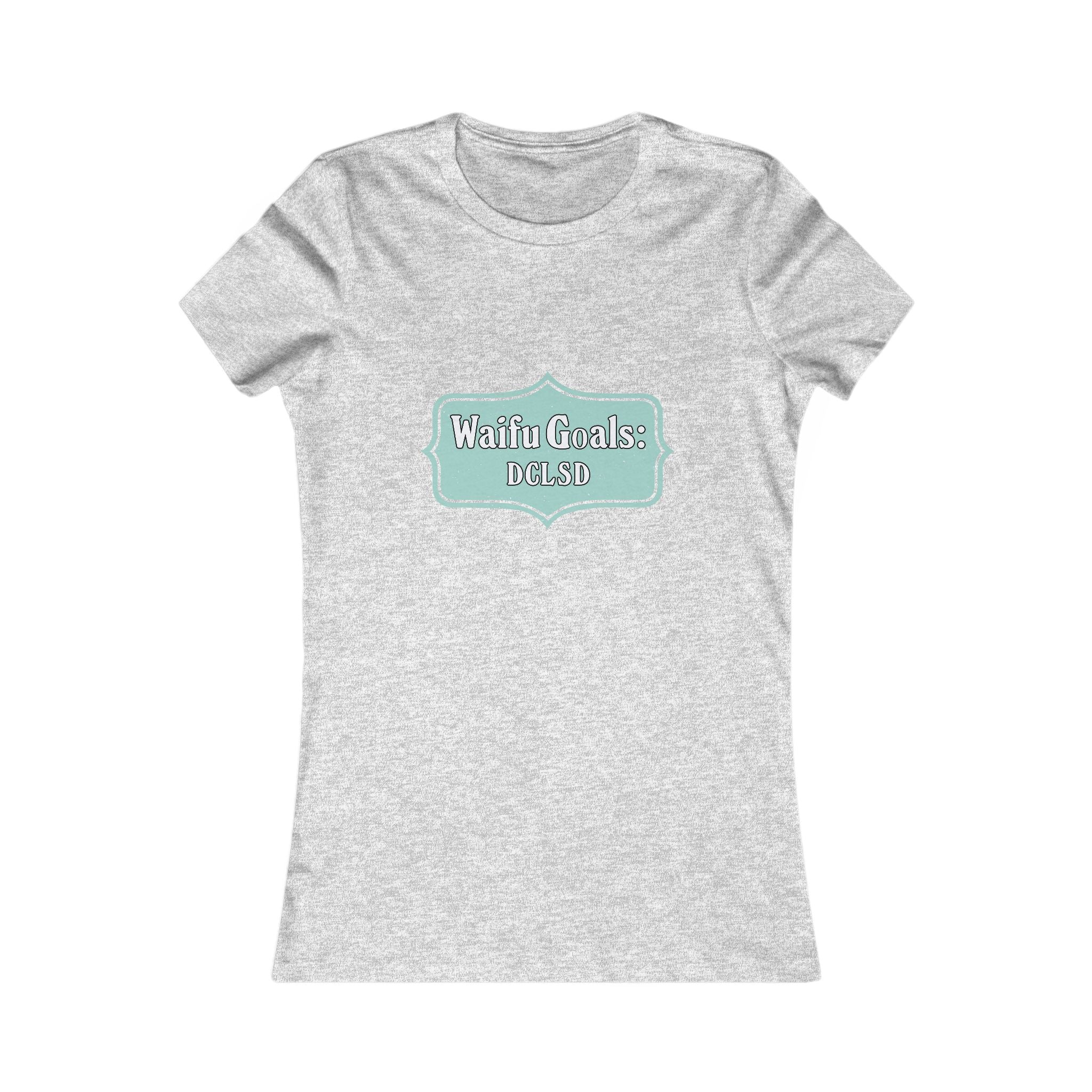 Women's Favorite Tee "Waifu GOALS: DCLSD" Slim Fit T‑Shirt