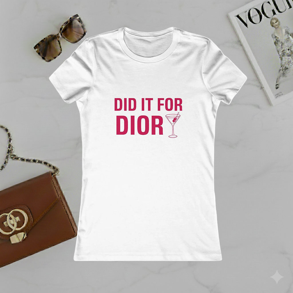 Did It For Dior Women's Tee - Funny Fashionista Cocktail Graphic Shirt