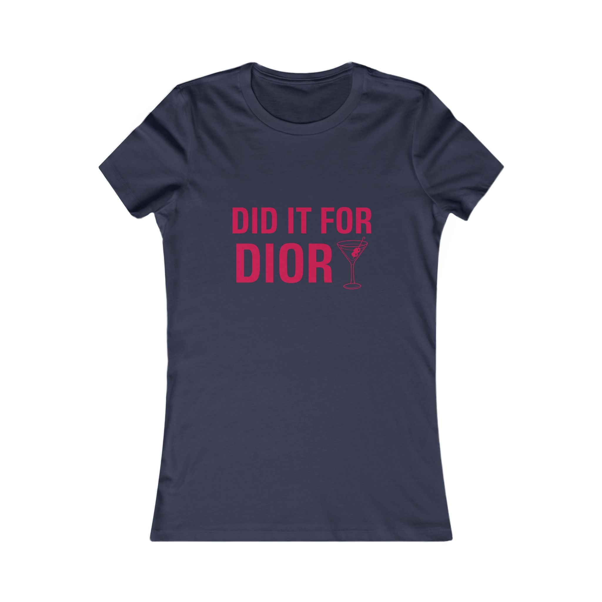 Did It For Dior Women's Tee - Funny Fashionista Cocktail Graphic Shirt