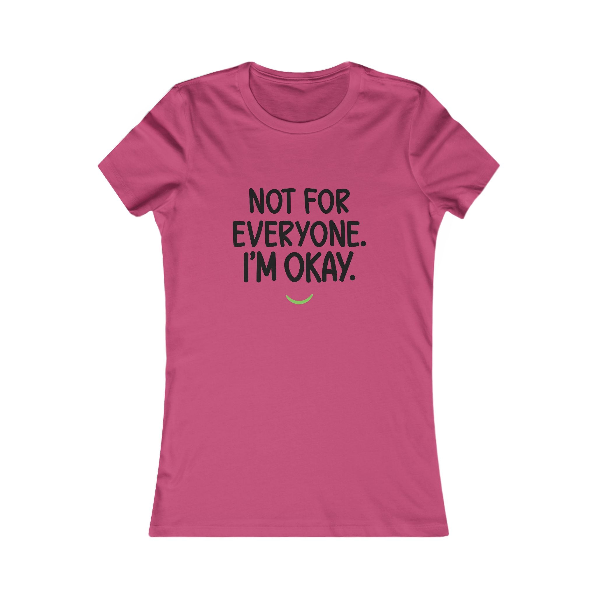 Not For Everyone I'm Okay Tee — Women's Graphic T-Shirt