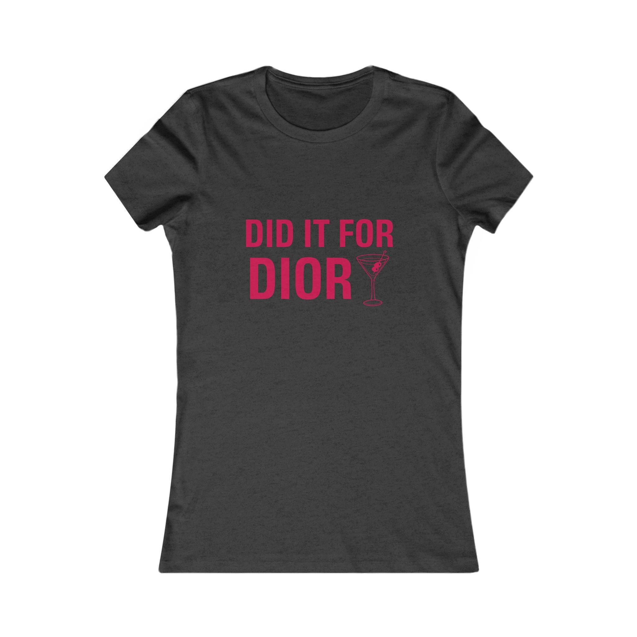 Did It For Dior Women's Tee - Funny Fashionista Cocktail Graphic Shirt