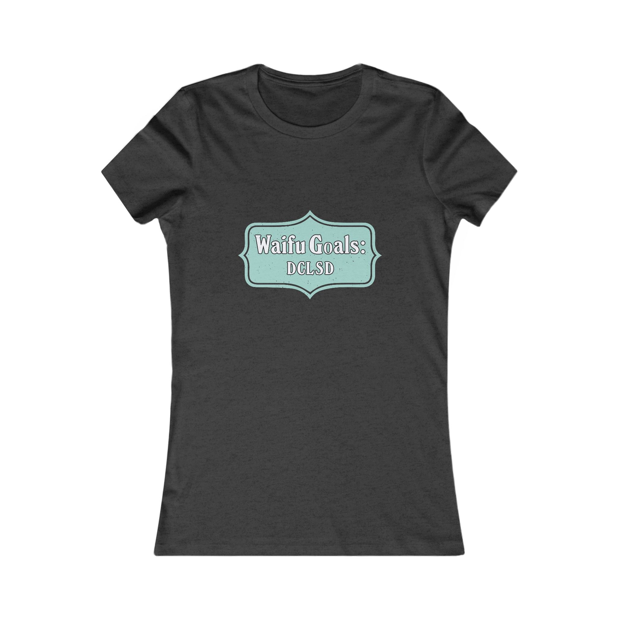 Women's Favorite Tee "Waifu GOALS: DCLSD" Slim Fit T‑Shirt