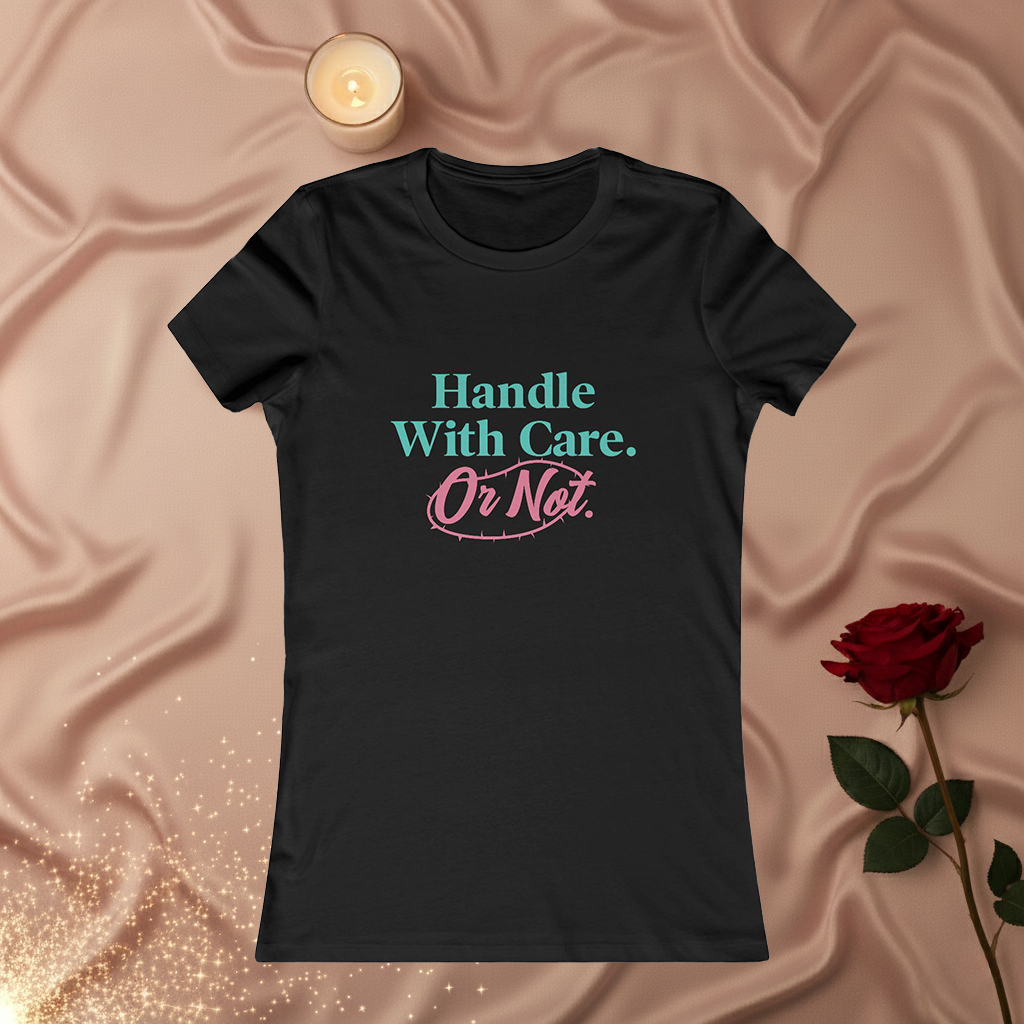 Handle With Care Or Not — Women's Tee